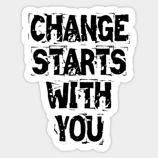 Change Starts With You Sticker